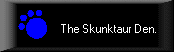 [Skunktaur Den link]