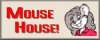 [Mouse House link]