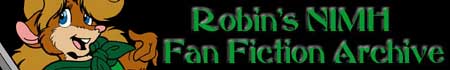 [Robin's NIMH Fan Fiction Archive link]